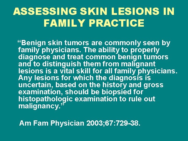 ASSESSING SKIN LESIONS IN FAMILY PRACTICE “Benign skin tumors are commonly seen by family