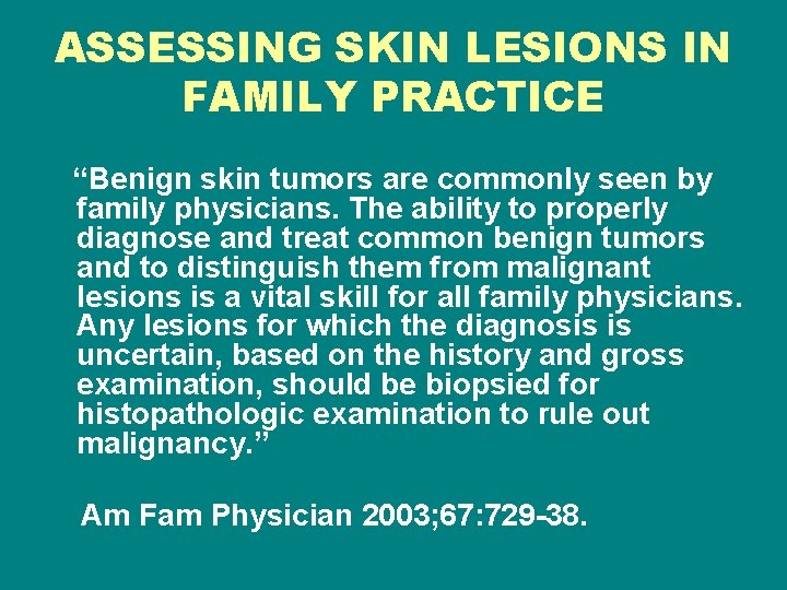 ASSESSING SKIN LESIONS IN FAMILY PRACTICE “Benign skin tumors are commonly seen by family