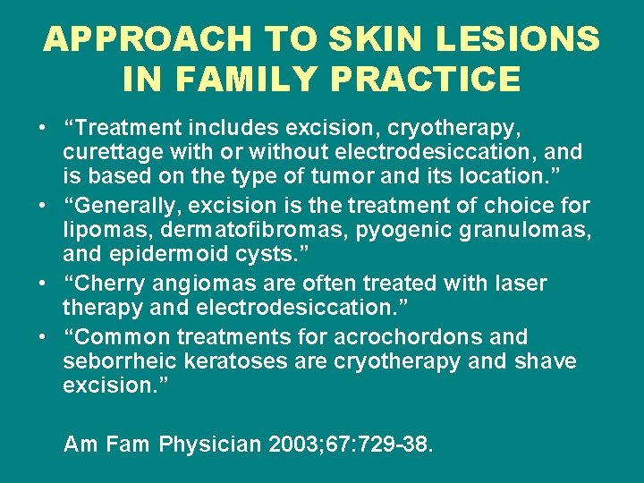 APPROACH TO SKIN LESIONS IN FAMILY PRACTICE • “Treatment includes excision, cryotherapy, curettage with