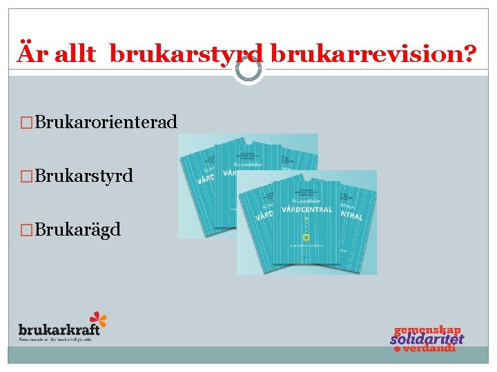 Är allt brukarstyrd brukarrevision? �Brukarorienterad �Brukarstyrd �Brukarägd 