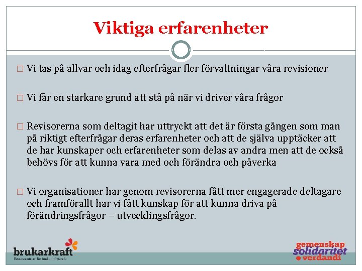 Viktiga erfarenheter � Vi tas på allvar och idag efterfrågar fler förvaltningar våra revisioner