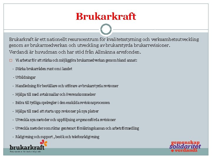 Brukarkraft är ett nationellt resurscentrum för kvalitetsstyrning och verksamhetsutveckling genom av brukarmedverkan och utveckling