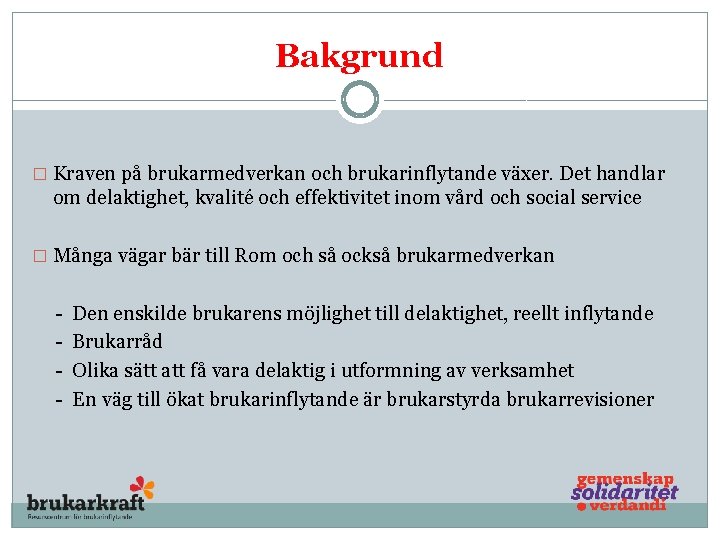 Bakgrund � Kraven på brukarmedverkan och brukarinflytande växer. Det handlar om delaktighet, kvalité och