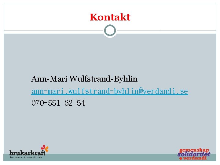 Kontakt Ann-Mari Wulfstrand-Byhlin ann-mari. wulfstrand-byhlin@verdandi. se 070 -551 62 54 