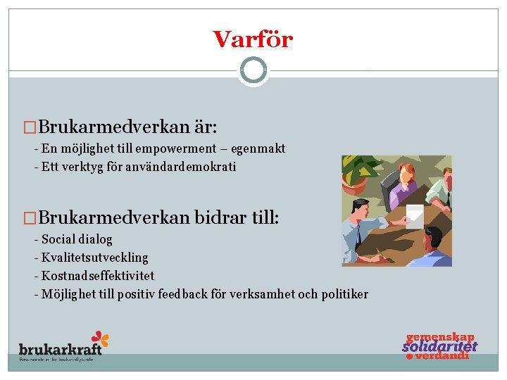 Varför �Brukarmedverkan är: - En möjlighet till empowerment – egenmakt - Ett verktyg för