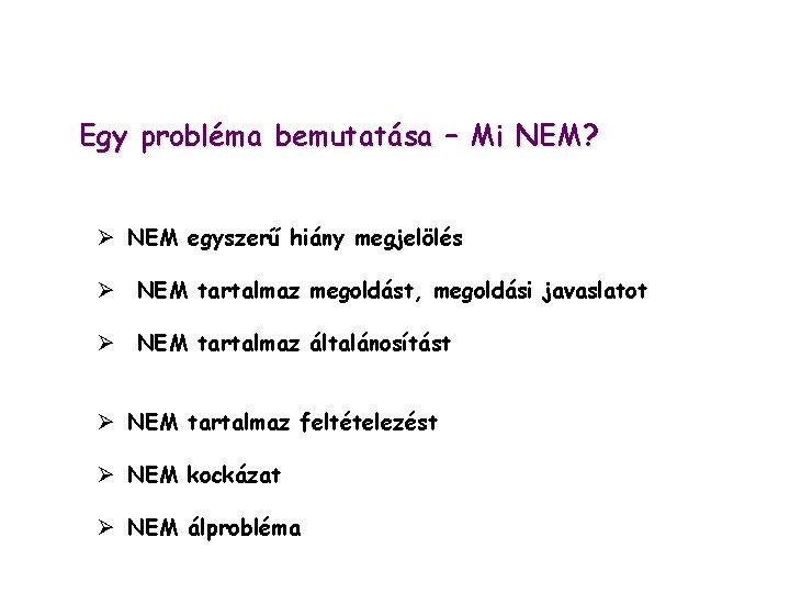 Egy probléma bemutatása – Mi NEM? Ø NEM egyszerű hiány megjelölés Ø NEM tartalmaz