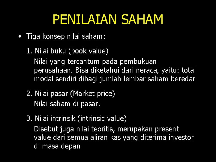 PENILAIAN SAHAM • Tiga konsep nilai saham: 1. Nilai buku (book value) Nilai yang