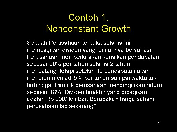 Contoh 1. Nonconstant Growth Sebuah Perusahaan terbuka selama ini membagikan dividen yang jumlahnya bervariasi.