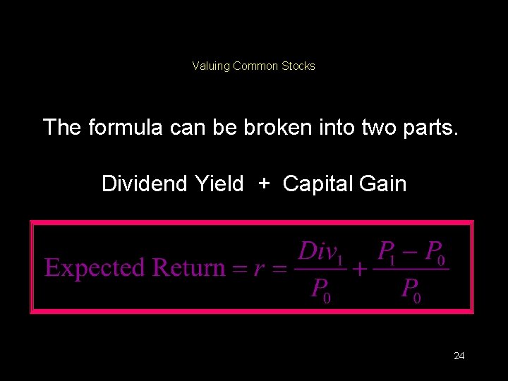Valuing Common Stocks The formula can be broken into two parts. Dividend Yield +