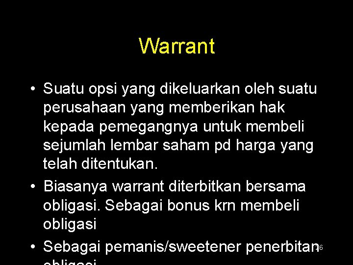 Warrant • Suatu opsi yang dikeluarkan oleh suatu perusahaan yang memberikan hak kepada pemegangnya