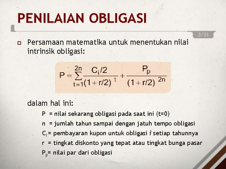 PENILAIAN OBLIGASI 3/33 Persamaan matematika untuk menentukan nilai intrinsik obligasi: dalam hal ini: P