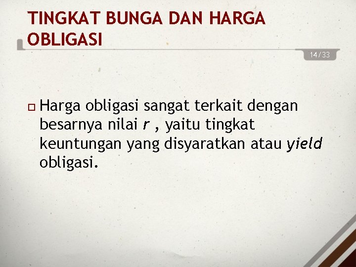 TINGKAT BUNGA DAN HARGA OBLIGASI 14/33 Harga obligasi sangat terkait dengan besarnya nilai r