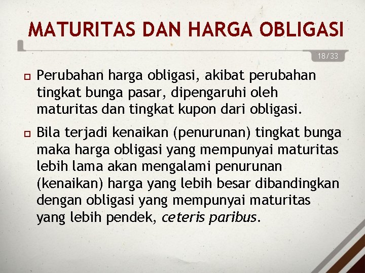 MATURITAS DAN HARGA OBLIGASI 18/33 Perubahan harga obligasi, akibat perubahan tingkat bunga pasar, dipengaruhi