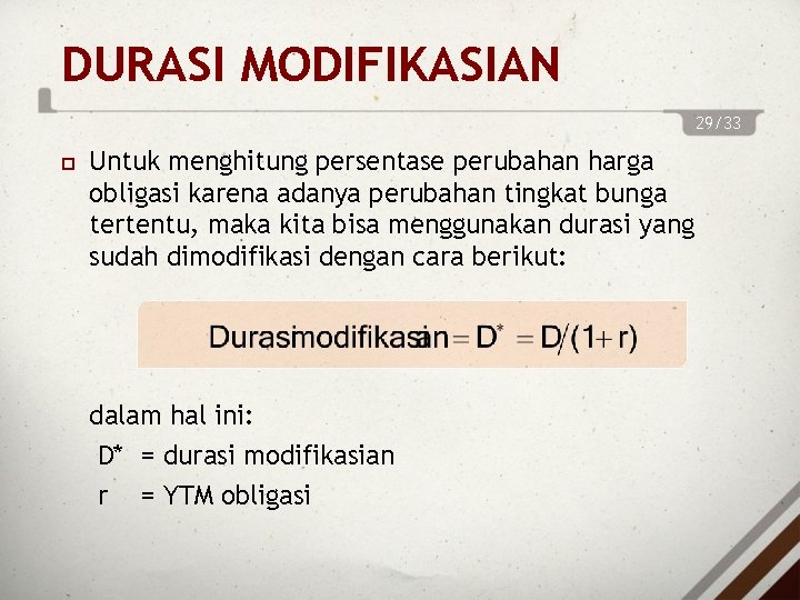DURASI MODIFIKASIAN 29/33 Untuk menghitung persentase perubahan harga obligasi karena adanya perubahan tingkat bunga