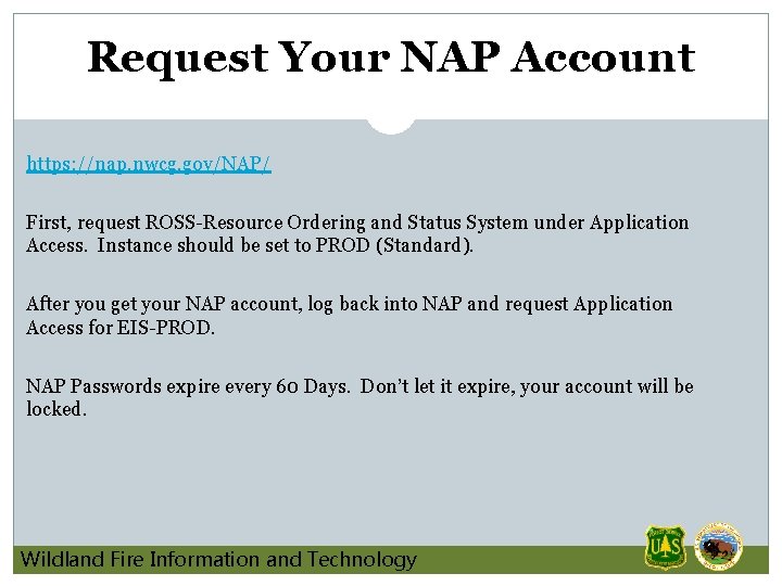 Request Your NAP Account https: //nap. nwcg. gov/NAP/ First, request ROSS-Resource Ordering and Status