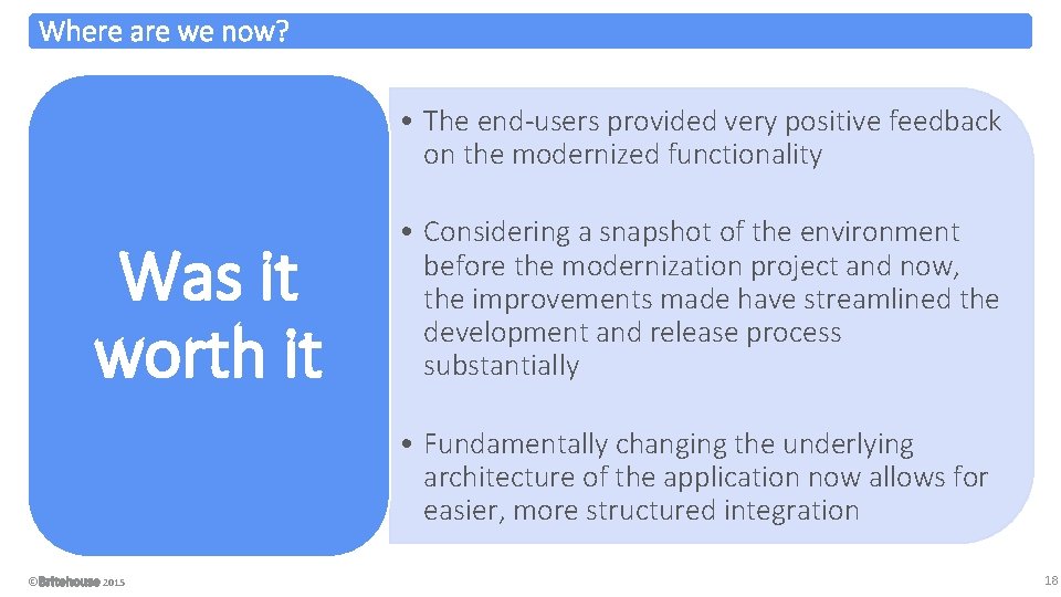 Where are we now? • The end-users provided very positive feedback on the modernized