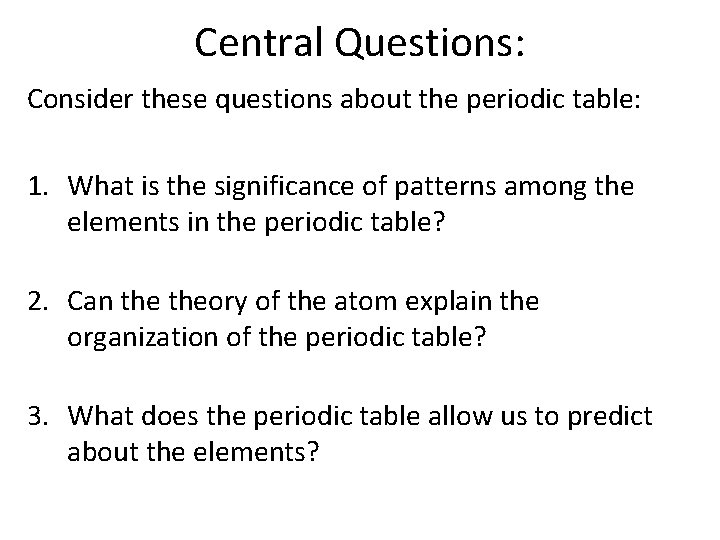 Central Questions: Consider these questions about the periodic table: 1. What is the significance
