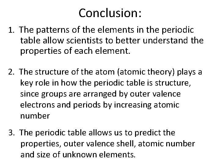 Conclusion: 1. The patterns of the elements in the periodic table allow scientists to