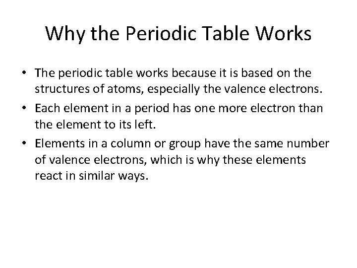 Why the Periodic Table Works • The periodic table works because it is based
