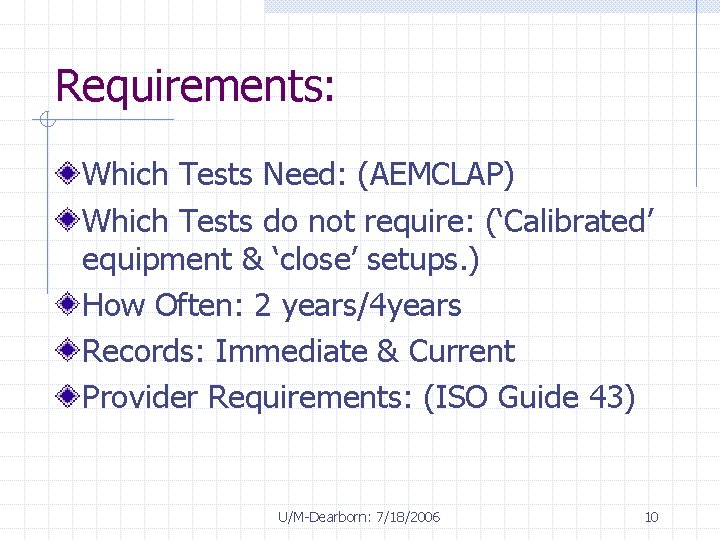 Requirements: Which Tests Need: (AEMCLAP) Which Tests do not require: (‘Calibrated’ equipment & ‘close’