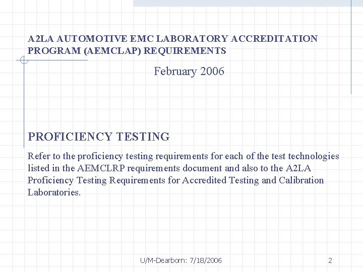 A 2 LA AUTOMOTIVE EMC LABORATORY ACCREDITATION PROGRAM (AEMCLAP) REQUIREMENTS February 2006 PROFICIENCY TESTING