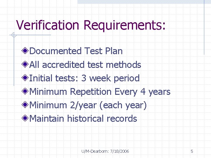 Verification Requirements: Documented Test Plan All accredited test methods Initial tests: 3 week period