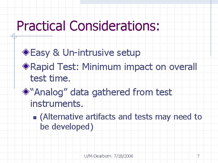 Practical Considerations: Easy & Un-intrusive setup Rapid Test: Minimum impact on overall test time.