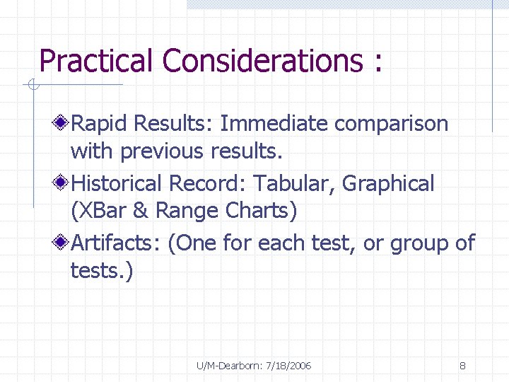 Practical Considerations : Rapid Results: Immediate comparison with previous results. Historical Record: Tabular, Graphical