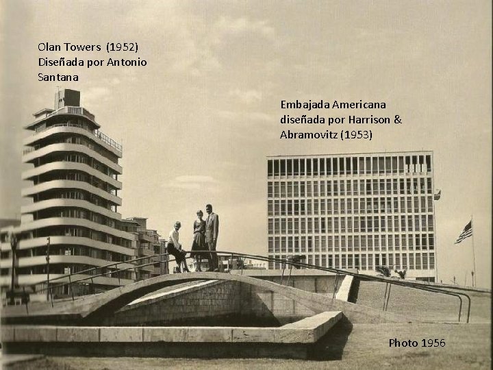 Olan Towers (1952) Diseñada por Antonio Santana Embajada Americana diseñada por Harrison & Abramovitz