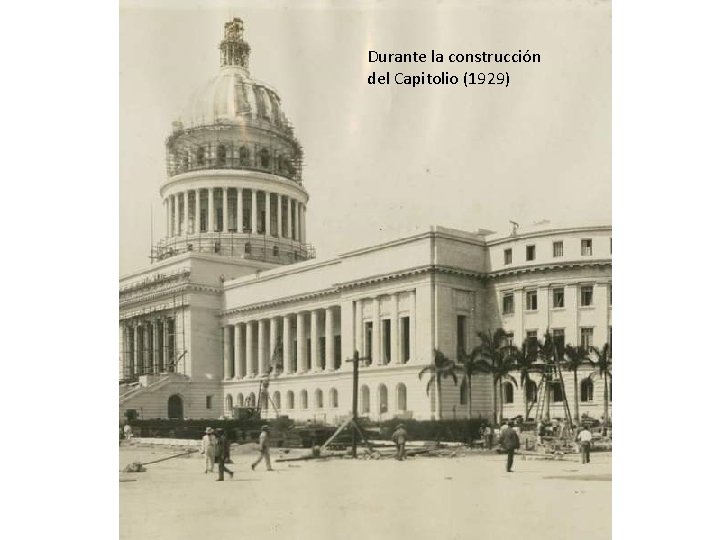 Durante la construcción del Capitolio (1929) 