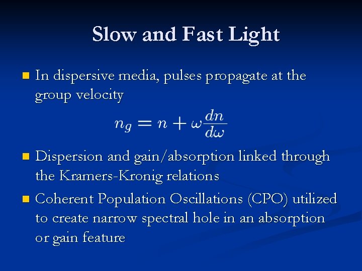 Slow and Fast Light n In dispersive media, pulses propagate at the group velocity