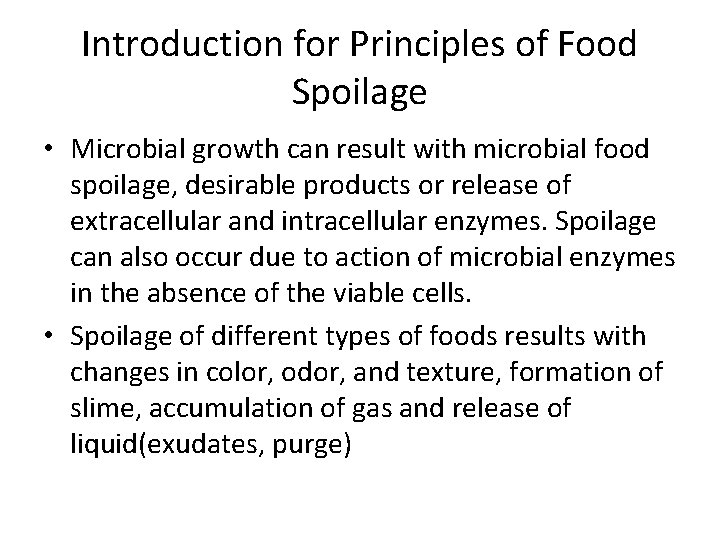 Introduction for Principles of Food Spoilage • Microbial growth can result with microbial food