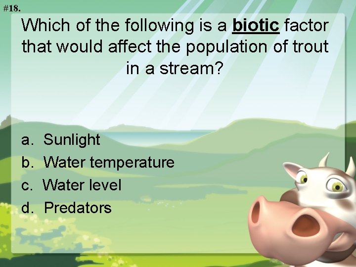 #18. Which of the following is a biotic factor that would affect the population