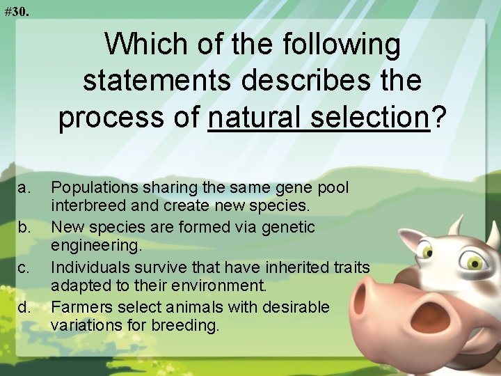 #30. Which of the following statements describes the process of natural selection? a. b.