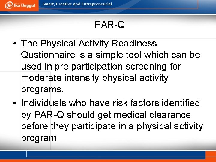 PAR-Q • The Physical Activity Readiness Qustionnaire is a simple tool which can be