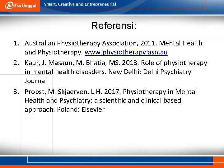 Referensi: 1. Australian Physiotherapy Association, 2011. Mental Health and Physiotherapy. www. physiotherapy. asn. au