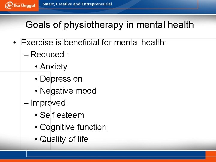 Goals of physiotherapy in mental health • Exercise is beneficial for mental health: –