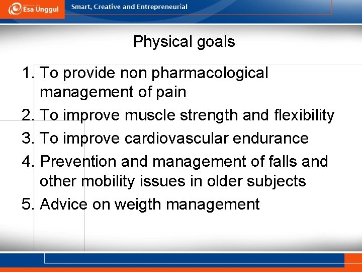 Physical goals 1. To provide non pharmacological management of pain 2. To improve muscle