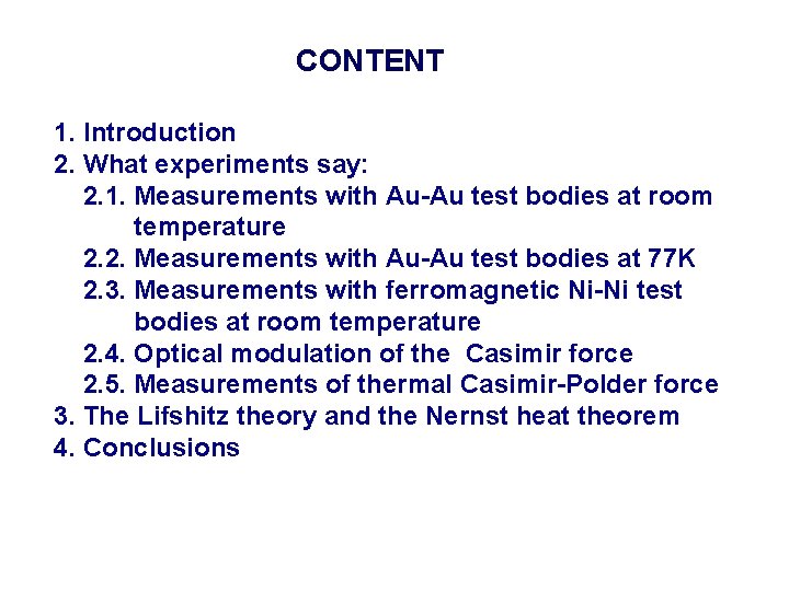 CONTENT 1. Introduction 2. What experiments say: 2. 1. Measurements with Au-Au test bodies