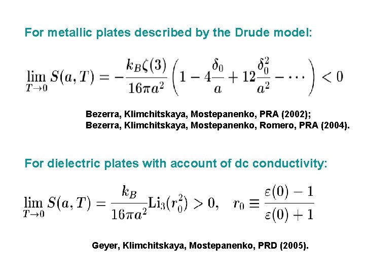 For metallic plates described by the Drude model: Bezerra, Klimchitskaya, Mostepanenko, PRA (2002); Bezerra,