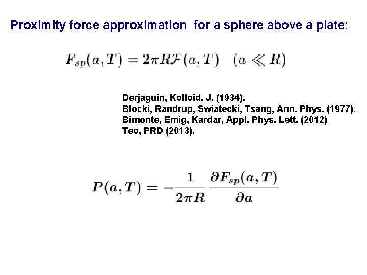 Proximity force approximation for a sphere above a plate: Derjaguin, Kolloid. J. (1934). Blocki,
