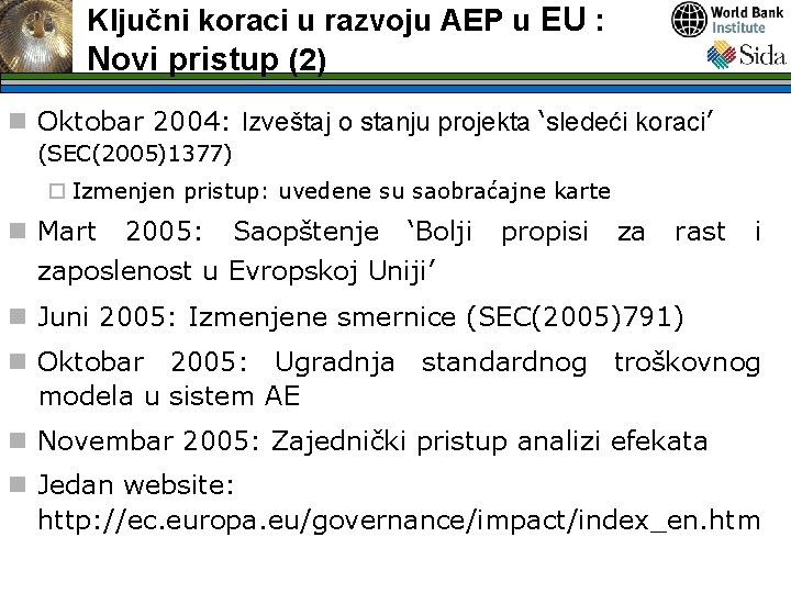 Ključni koraci u razvoju AEP u EU : Novi pristup (2) n Oktobar 2004: