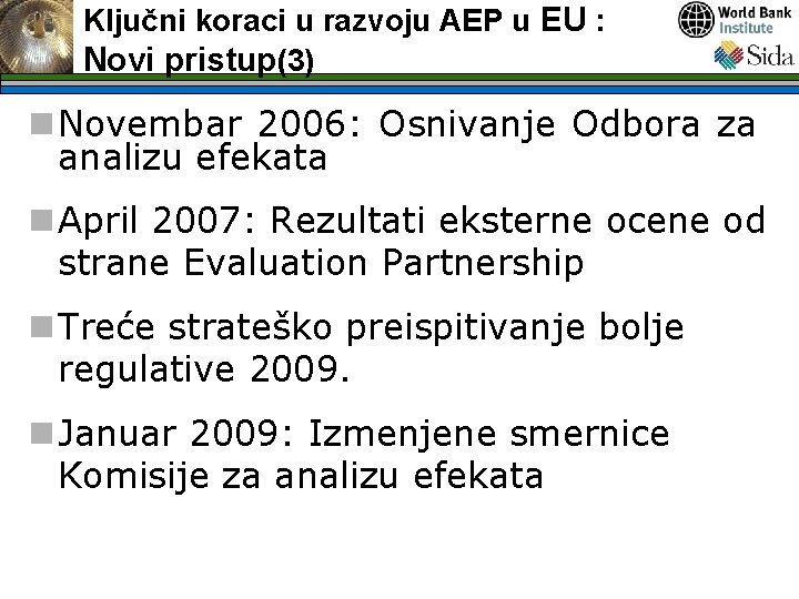 Ključni koraci u razvoju AEP u EU : Novi pristup(3) n Novembar 2006: Osnivanje