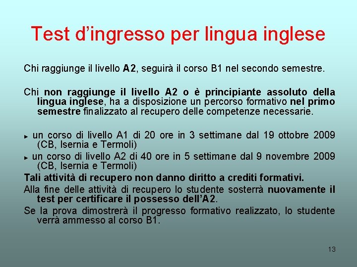 Test d’ingresso per lingua inglese Chi raggiunge il livello A 2, seguirà il corso