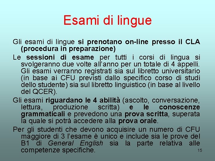 Esami di lingue Gli esami di lingue si prenotano on-line presso il CLA (procedura