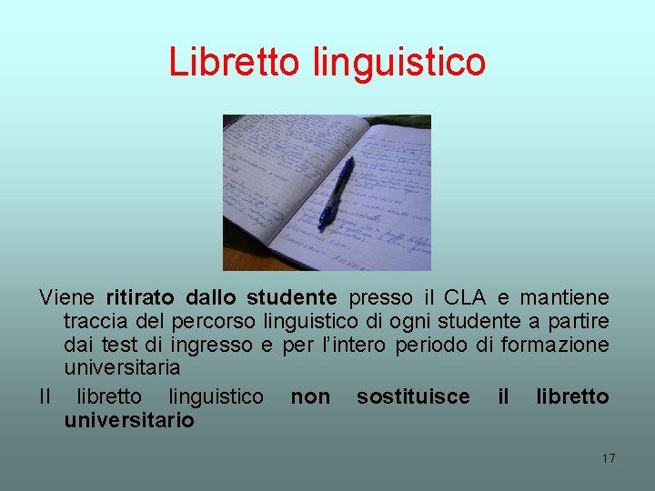 Libretto linguistico Viene ritirato dallo studente presso il CLA e mantiene traccia del percorso Libretto linguistico Viene ritirato dallo studente presso il CLA e mantiene traccia del percorso