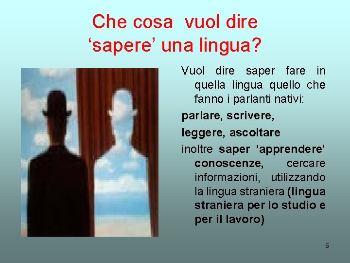 Che cosa vuol dire ‘sapere’ una lingua? Vuol dire saper fare in quella lingua Che cosa vuol dire ‘sapere’ una lingua? Vuol dire saper fare in quella lingua