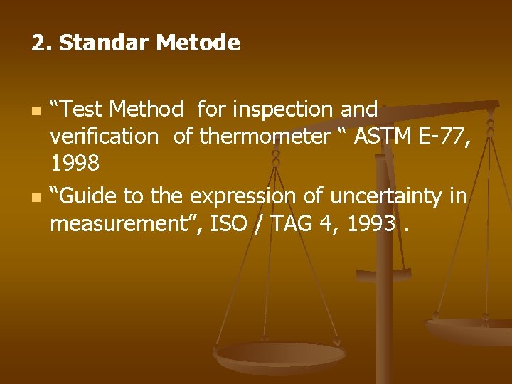 2. Standar Metode n n “Test Method for inspection and verification of thermometer “