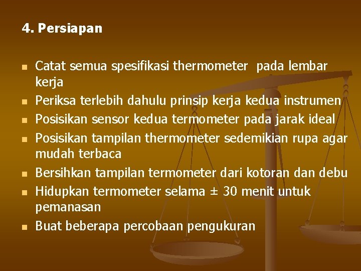 4. Persiapan n n n Catat semua spesifikasi thermometer pada lembar kerja Periksa terlebih