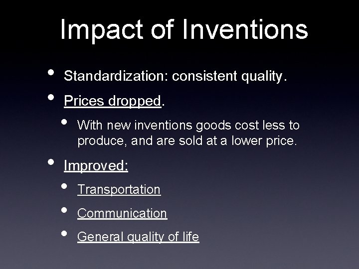Impact of Inventions • • • Standardization: consistent quality. Prices dropped. • With new
